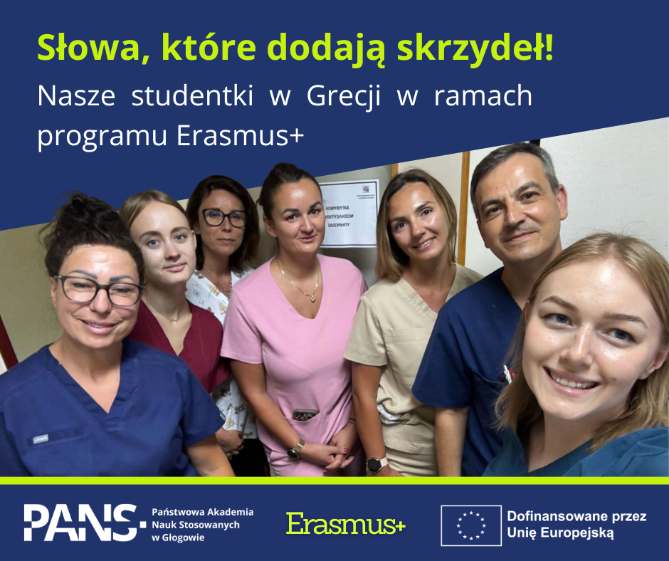 Grafika przedstawiająca informację o mobilności studentek do Grecji: na górze napis: Słowa, które dodają skrzydeł! Nasze studentki w Grecji w ramach programu Erasmus+ ; na środku zdjęcie studentek z lekarzem, na dole: logotyp PANS w Głogowie, treść Erasmus+ oraz logotyp Dofinansowane przez Unię Europejską.