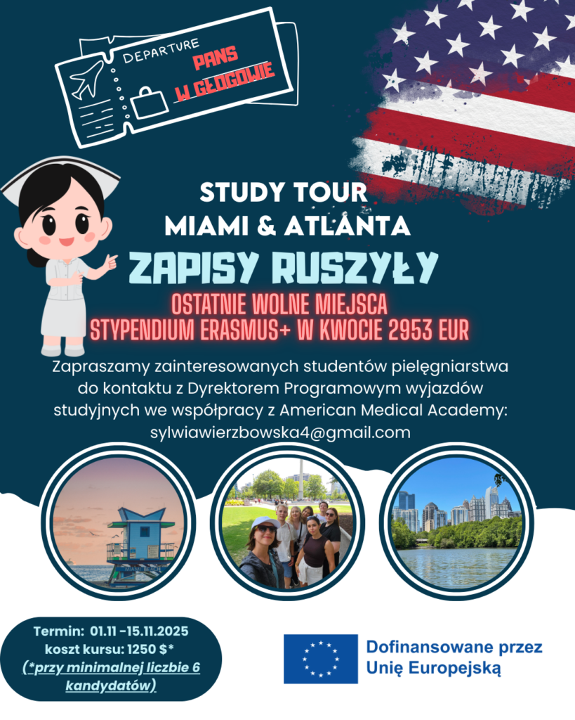 Plakat informacyjny dotyczący wyjazdu studyjnego „Study Tour Miami & Atlanta” organizowanego dla studentów pielęgniarstwa PANS w Głogowie we współpracy z American Medical Academy. Na plakacie widnieje hasło „Zapisy ruszyły. Ostatnie wolne miejsca. Stypendium Erasmus+ w kwocie 2953 EUR”. Podano termin wyjazdu: 1–15 listopada 2025 r., koszt kursu: 1250 USD (przy minimalnej liczbie 6 kandydatów). Zawarte są dane kontaktowe: sylwiawierzbowska4@gmail.com